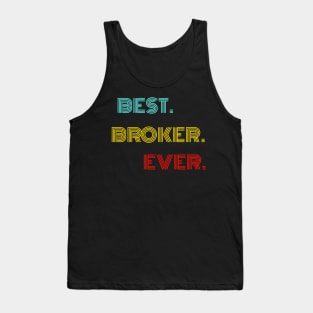 Best Broker Ever - Nice Birthday Gift Idea Tank Top